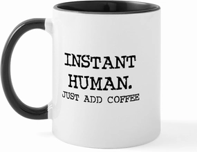 CafePress Instant Human. Just Add Coffe Mug 11 oz (325 ml) Ceramic Coffee Mug