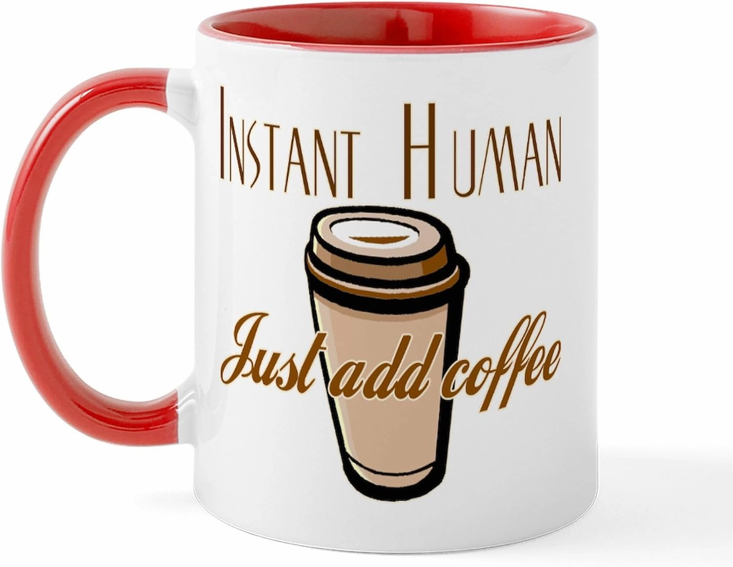 CafePress Instant Human Just Add Coffee Mug 11 oz (325 ml) Ceramic Coffee Mug
