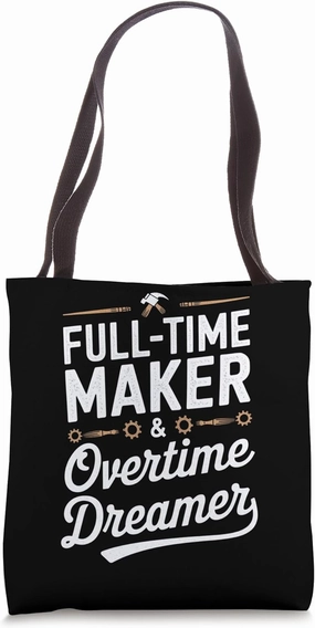 Full-Time Maker & Overtime Dreamer Motivational Art Tote Bag