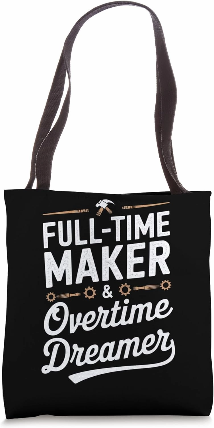 Full-Time Maker & Overtime Dreamer Motivational Art Tote Bag