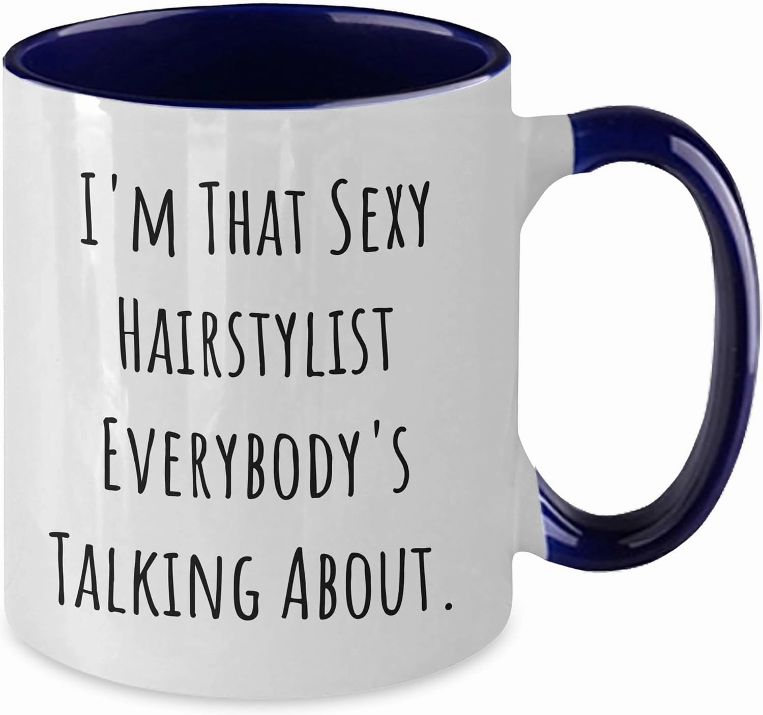 Funny Hairstylist Gifts for Valentine's - I'm That Sexy Hairstylist Everybody's Talking About. Two Tone Coffee Mug