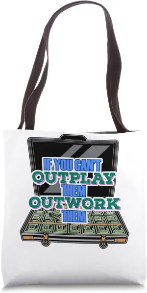 If You Can't Outplay Them Outwork Them Hustle Make Money Fun Tote Bag