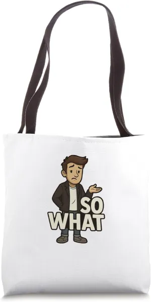 So What - Bold Statement for Sarcastic People with Attitude Tote Bag