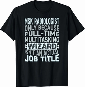 Wizard Job Title Quote - Funny MSK Radiologist T-Shirt